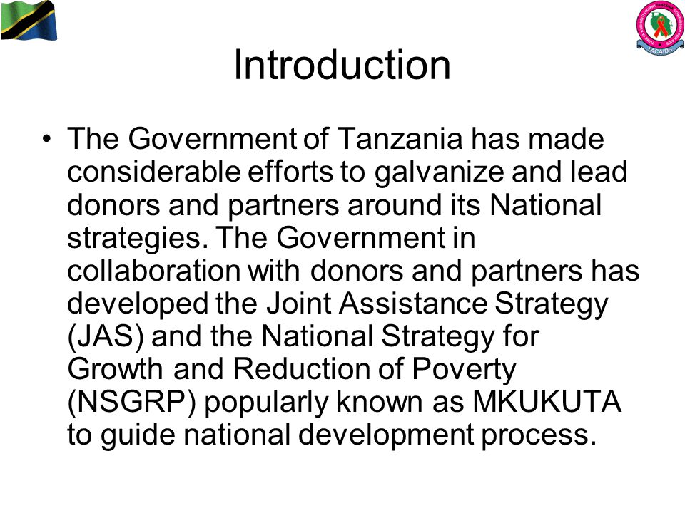 Introduction The Government of Tanzania has made considerable efforts to galvanize and lead donors and partners around its National strategies.