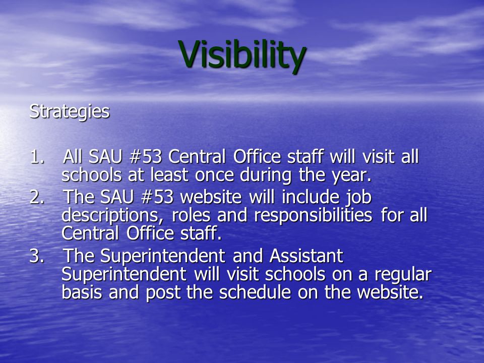 Visibility Goal: The Superintendent and Assistant Superintendent will be visible in schools and the communities throughout SAU #53 on a daily basis and promote SAU #53 office staff visibility within schools.