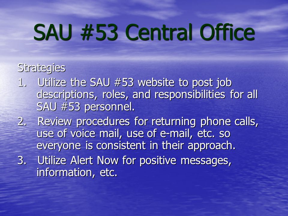 SAU #53 Central Office Goal: The SAU #53 Central Office staff will institute processes and procedures to improve communication with all personnel in all schools.