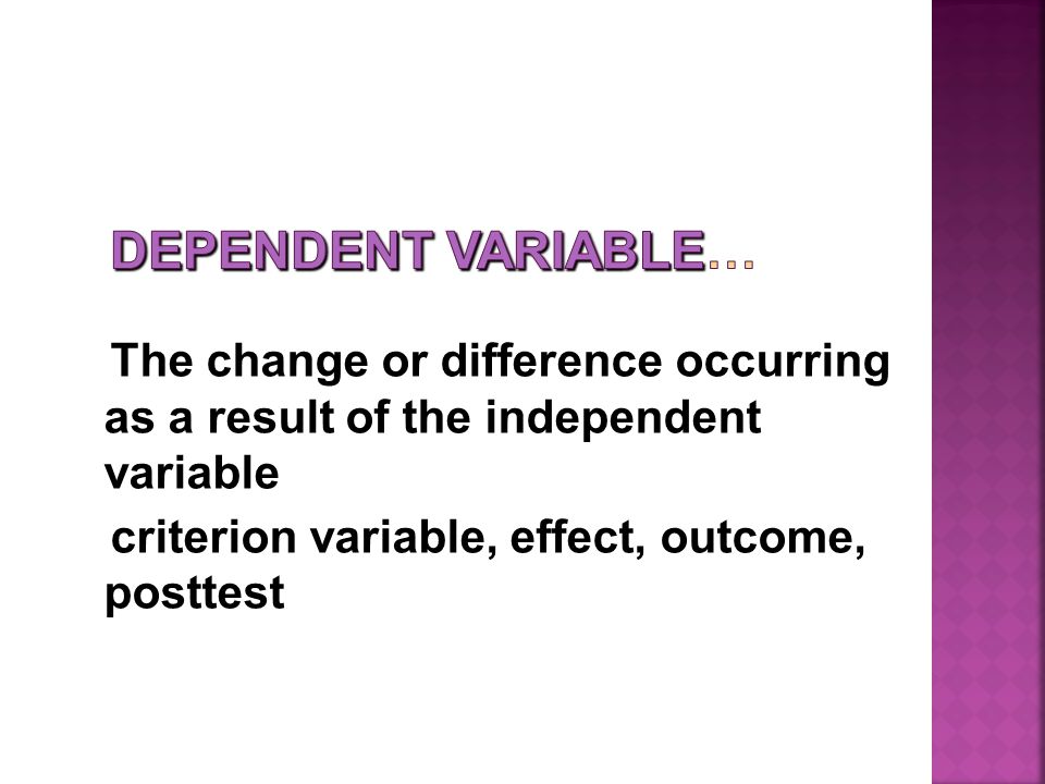 The change or difference occurring as a result of the independent variable criterion variable, effect, outcome, posttest