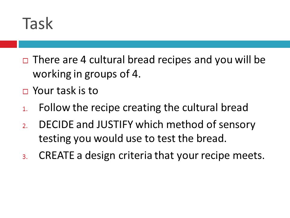 Task  There are 4 cultural bread recipes and you will be working in groups of 4.