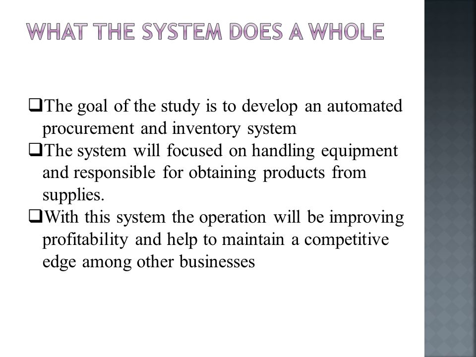  The goal of the study is to develop an automated procurement and inventory system  The system will focused on handling equipment and responsible for obtaining products from supplies.