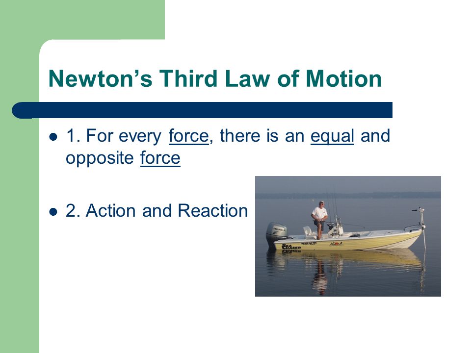 Newton’s Third Law of Motion 1. For every force, there is an equal and opposite force 2.