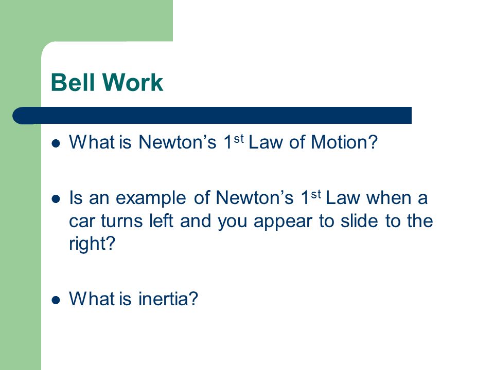 Bell Work What is Newton’s 1 st Law of Motion.