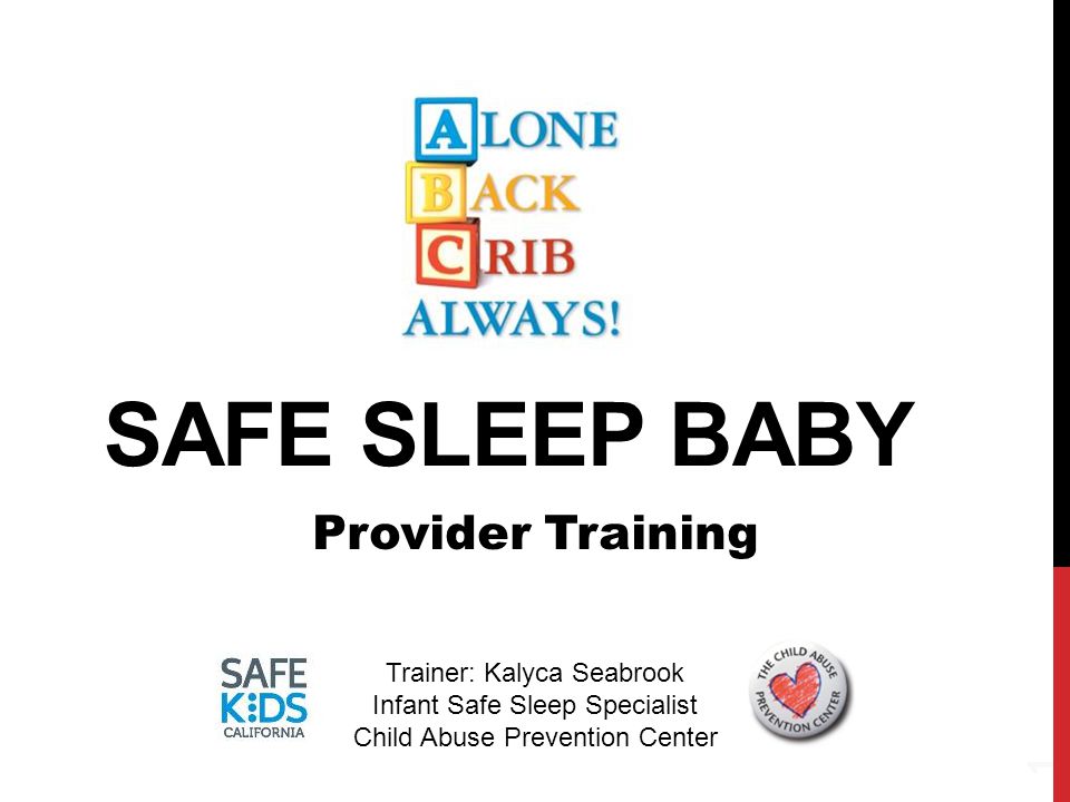 SAFE SLEEP BABY 1 Provider Training Trainer: Kalyca Seabrook Infant Safe Sleep Specialist Child Abuse Prevention Center
