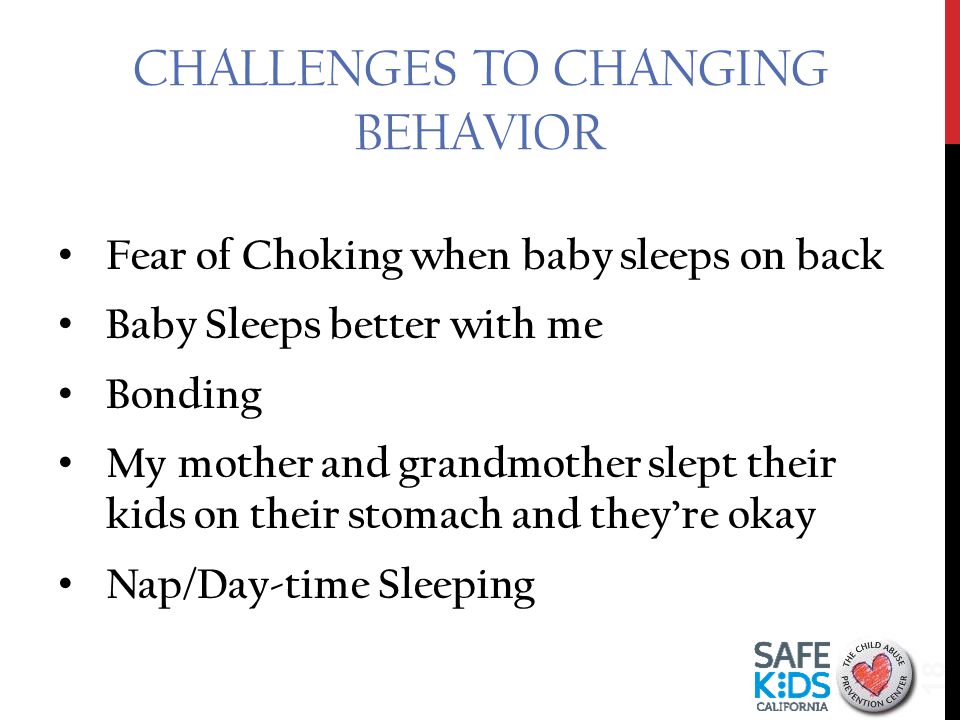 CHALLENGES TO CHANGING BEHAVIOR Fear of Choking when baby sleeps on back Baby Sleeps better with me Bonding My mother and grandmother slept their kids on their stomach and they’re okay Nap/Day-time Sleeping 18
