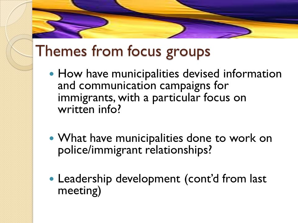 Themes from focus groups How have municipalities devised information and communication campaigns for immigrants, with a particular focus on written info.