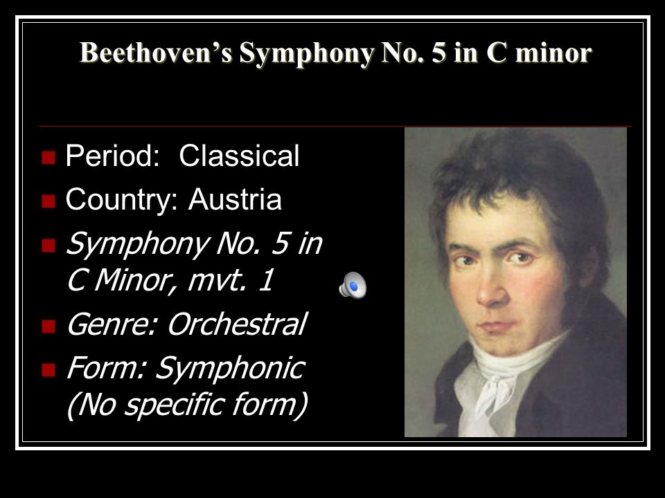 Beethoven’s Symphony No. 5 in C minor Period: Classical Country: Austria Symphony No.