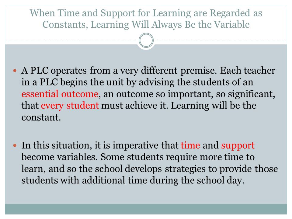 When Time and Support for Learning are Regarded as Constants, Learning Will Always Be the Variable A PLC operates from a very different premise.