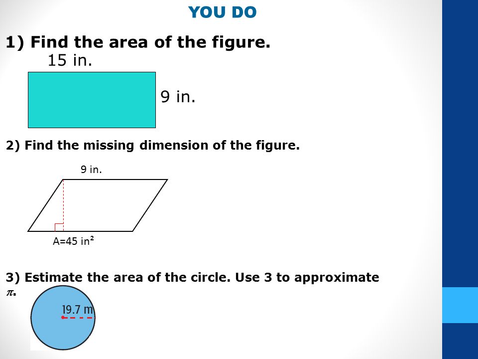 YOU DO 1) Find the area of the figure. 15 in. 9 in.