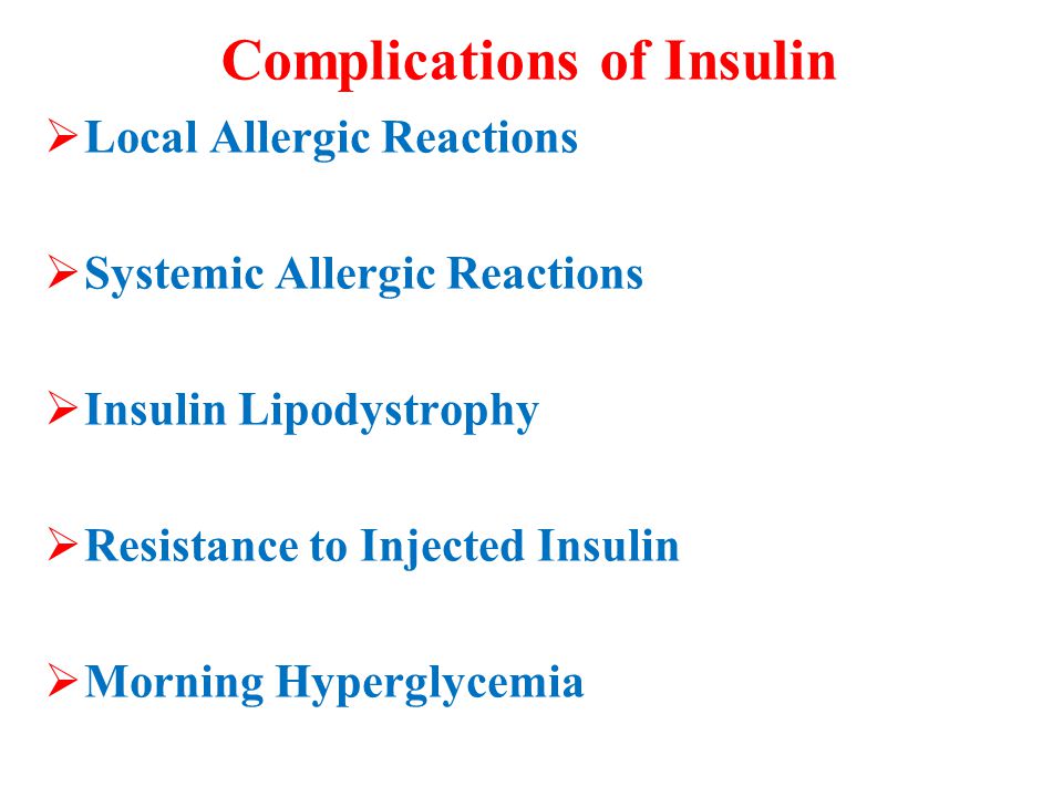 Complications of Insulin  Local Allergic Reactions  Systemic Allergic Reactions  Insulin Lipodystrophy  Resistance to Injected Insulin  Morning Hyperglycemia