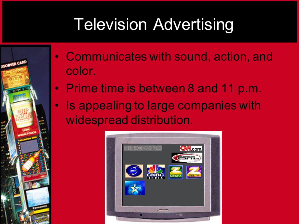 Television Advertising Communicates with sound, action, and color.