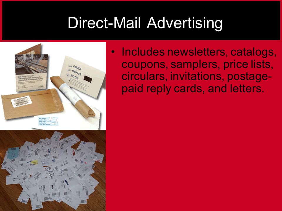 Direct-Mail Advertising Includes newsletters, catalogs, coupons, samplers, price lists, circulars, invitations, postage- paid reply cards, and letters.