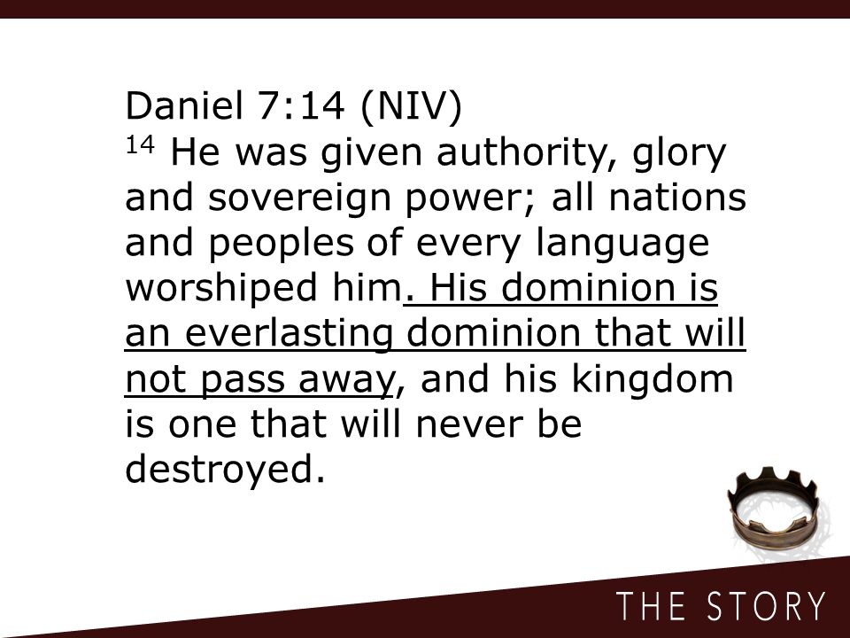 Daniel 7:14 (NIV) 14 He was given authority, glory and sovereign power; all nations and peoples of every language worshiped him.