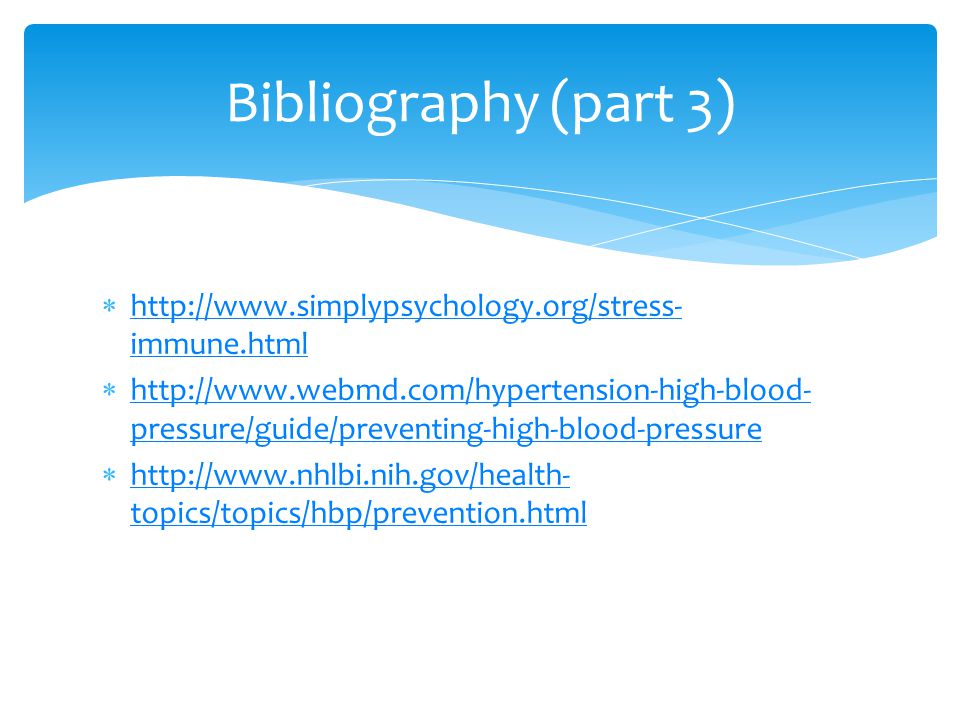    immune.html   immune.html    pressure/guide/preventing-high-blood-pressure   pressure/guide/preventing-high-blood-pressure    topics/topics/hbp/prevention.html   topics/topics/hbp/prevention.html Bibliography (part 3)
