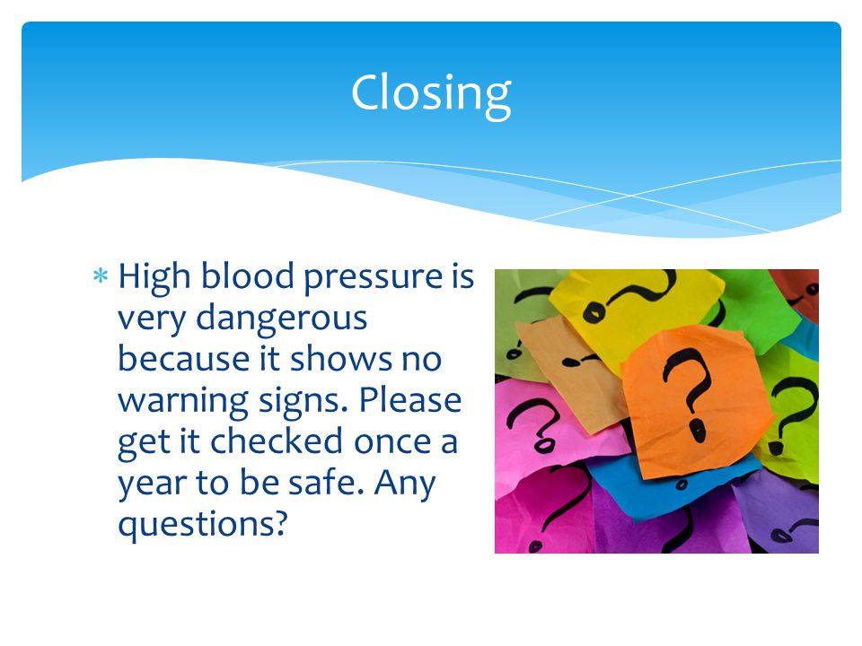  High blood pressure is very dangerous because it shows no warning signs.