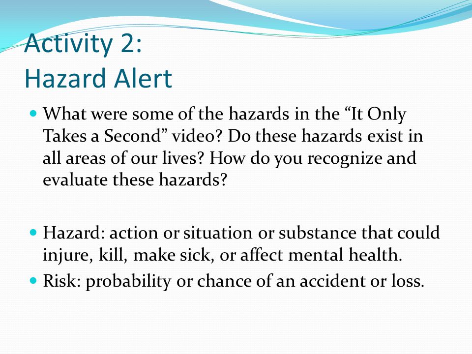 Activity 2: Hazard Alert What were some of the hazards in the It Only Takes a Second video.