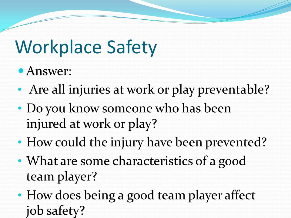 Workplace Safety Answer: Are all injuries at work or play preventable.