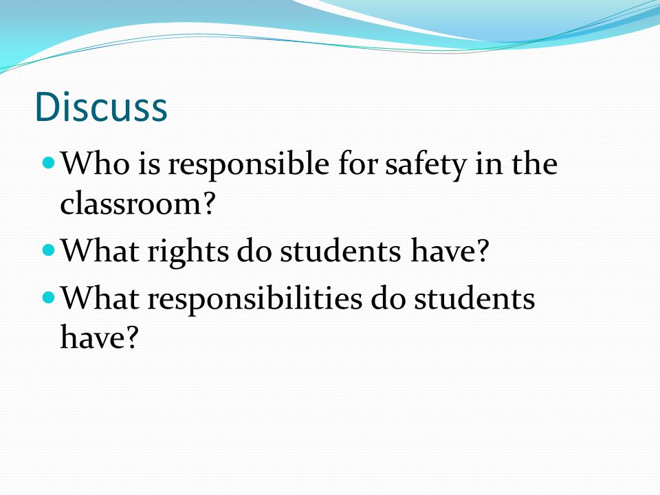 Discuss Who is responsible for safety in the classroom.