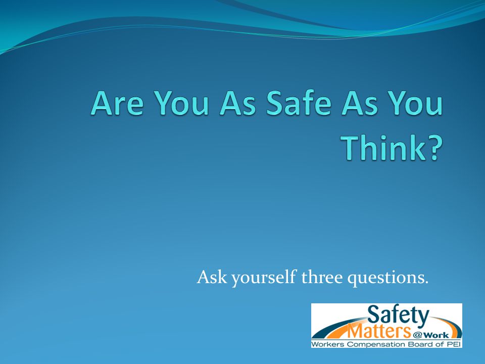 Ask yourself three questions.