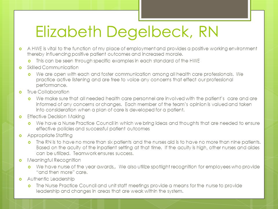 Elizabeth Degelbeck, RN  A HWE is vital to the function of my place of employment and provides a positive working environment thereby influencing positive patient outcomes and increased morale.