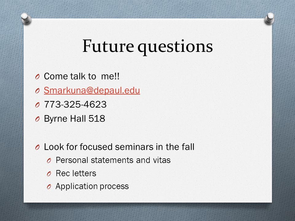 Future questions O Come talk to me!.