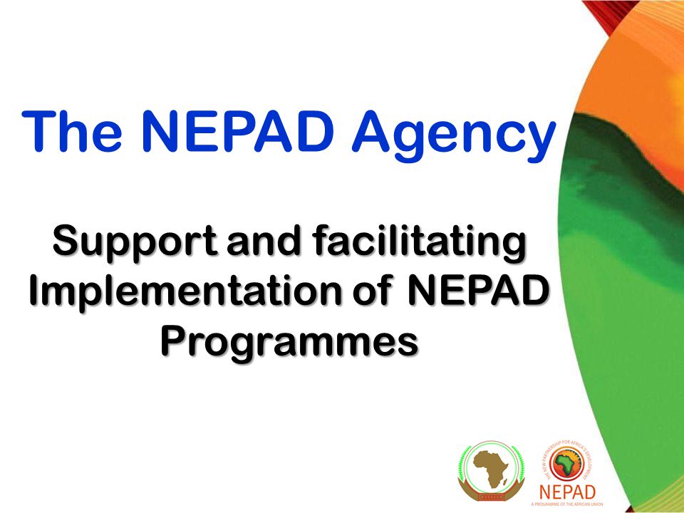 Support and facilitating Implementation of NEPAD Programmes The NEPAD Agency Support and facilitating Implementation of NEPAD Programmes