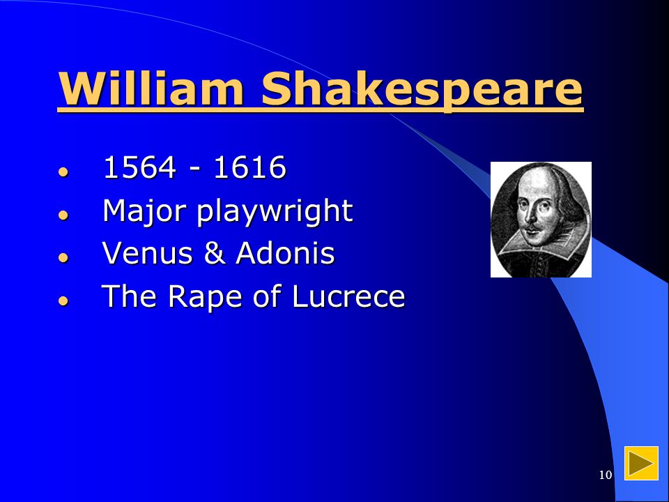 10 William Shakespeare Major playwright Major playwright Venus & Adonis Venus & Adonis The Rape of Lucrece The Rape of Lucrece