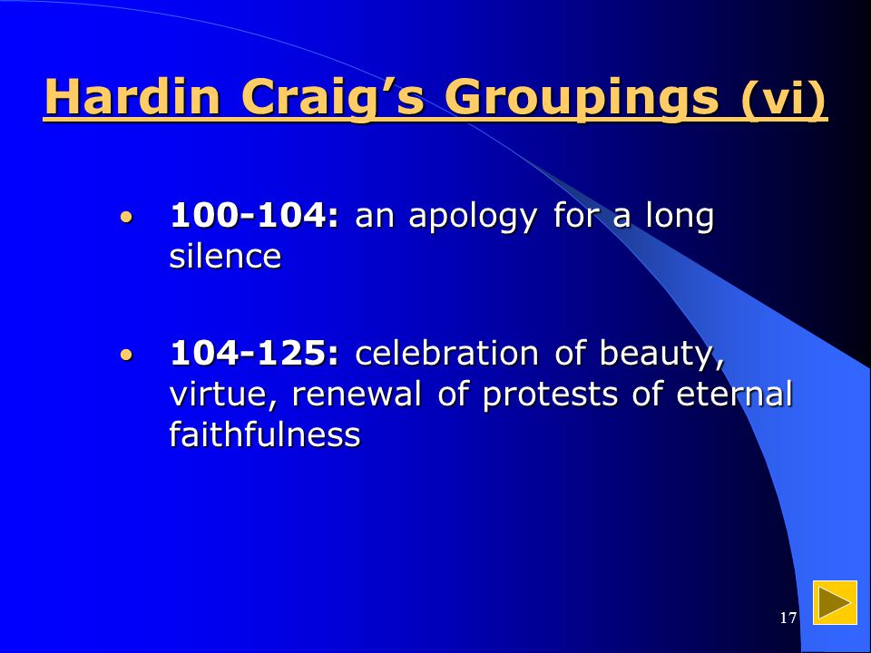 17 Hardin Craig’s Groupings (vi) : an apology for a long silence : an apology for a long silence : celebration of beauty, virtue, renewal of protests of eternal faithfulness : celebration of beauty, virtue, renewal of protests of eternal faithfulness