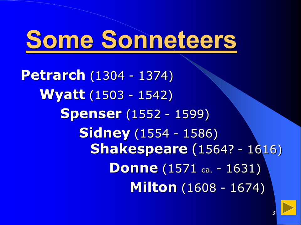 3 Some Sonneteers Petrarch ( ) Wyatt ( ) Wyatt ( ) Spenser ( ) Spenser ( ) Sidney ( ) Shakespeare ( 1564.