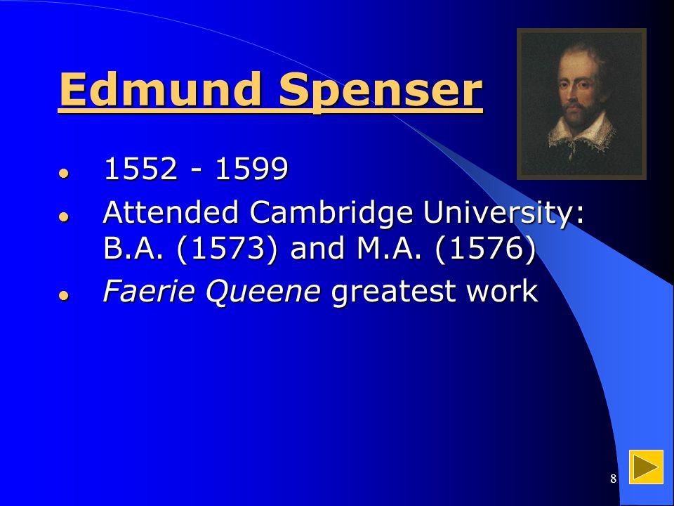 8 Edmund Spenser Attended Cambridge University: B.A.