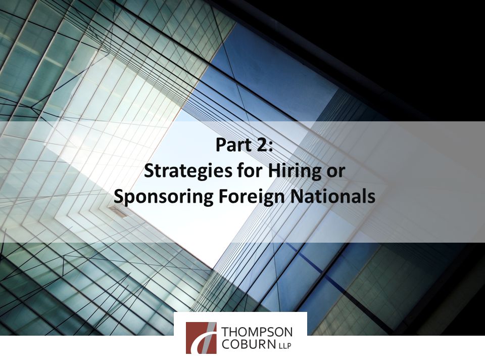 Part 2: Strategies for Hiring or Sponsoring Foreign Nationals