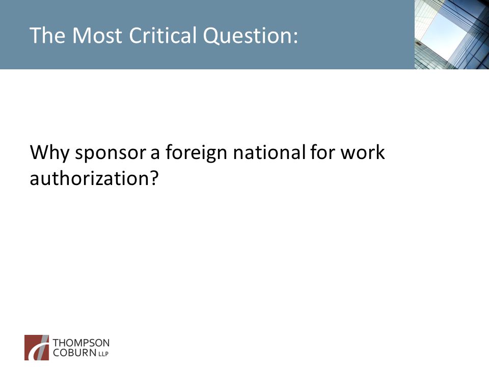 The Most Critical Question: Why sponsor a foreign national for work authorization