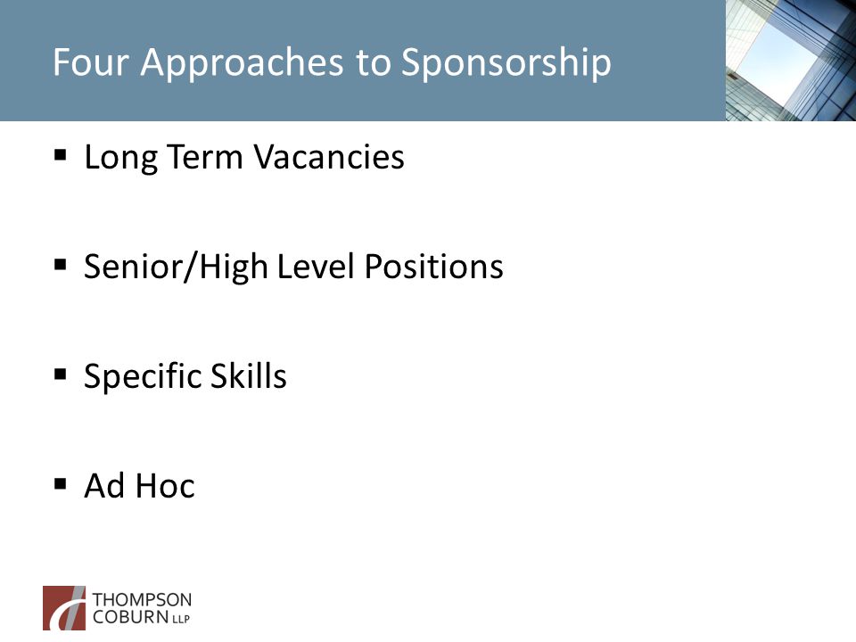 Four Approaches to Sponsorship  Long Term Vacancies  Senior/High Level Positions  Specific Skills  Ad Hoc