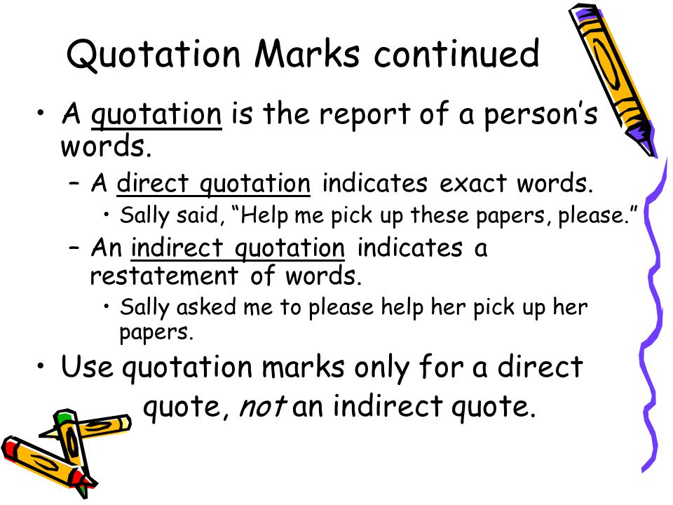 Quotation Marks continued A quotation is the report of a person’s words.