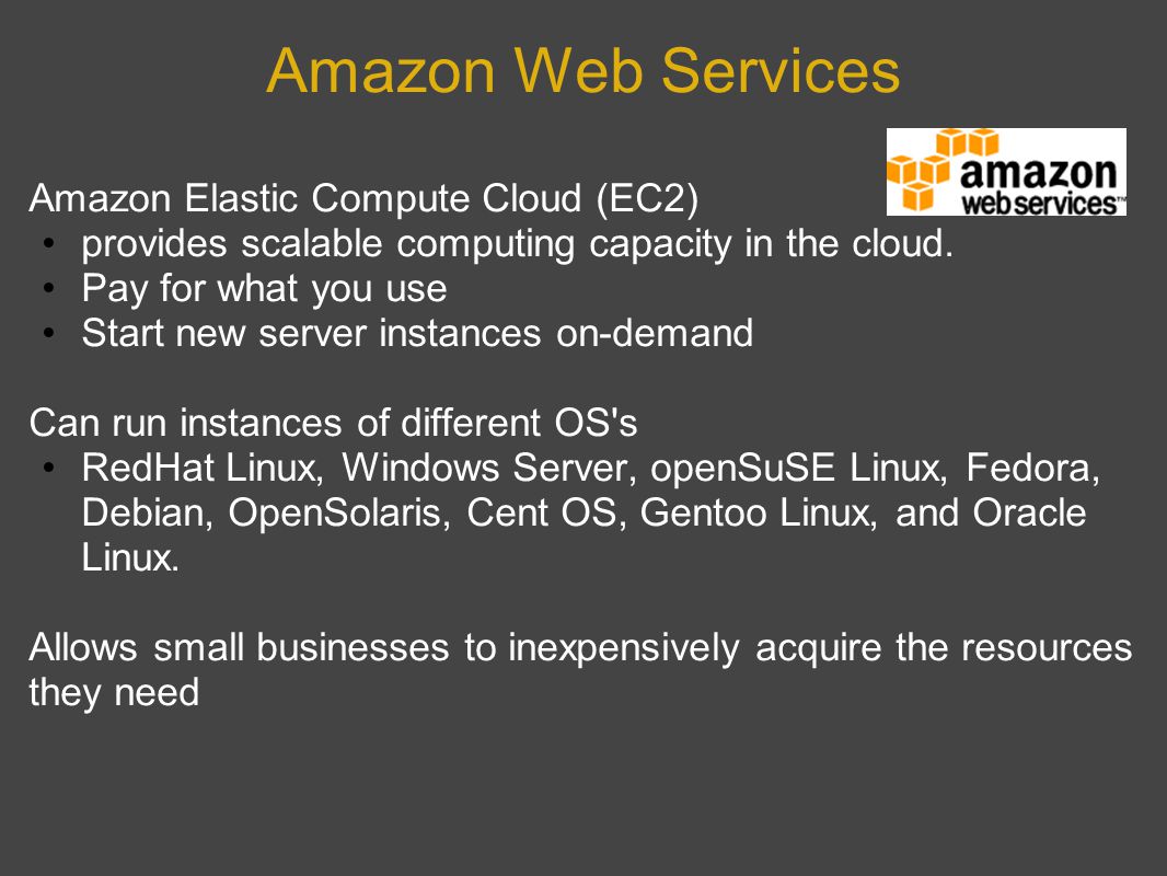 Amazon Web Services Amazon Elastic Compute Cloud (EC2) provides scalable computing capacity in the cloud.