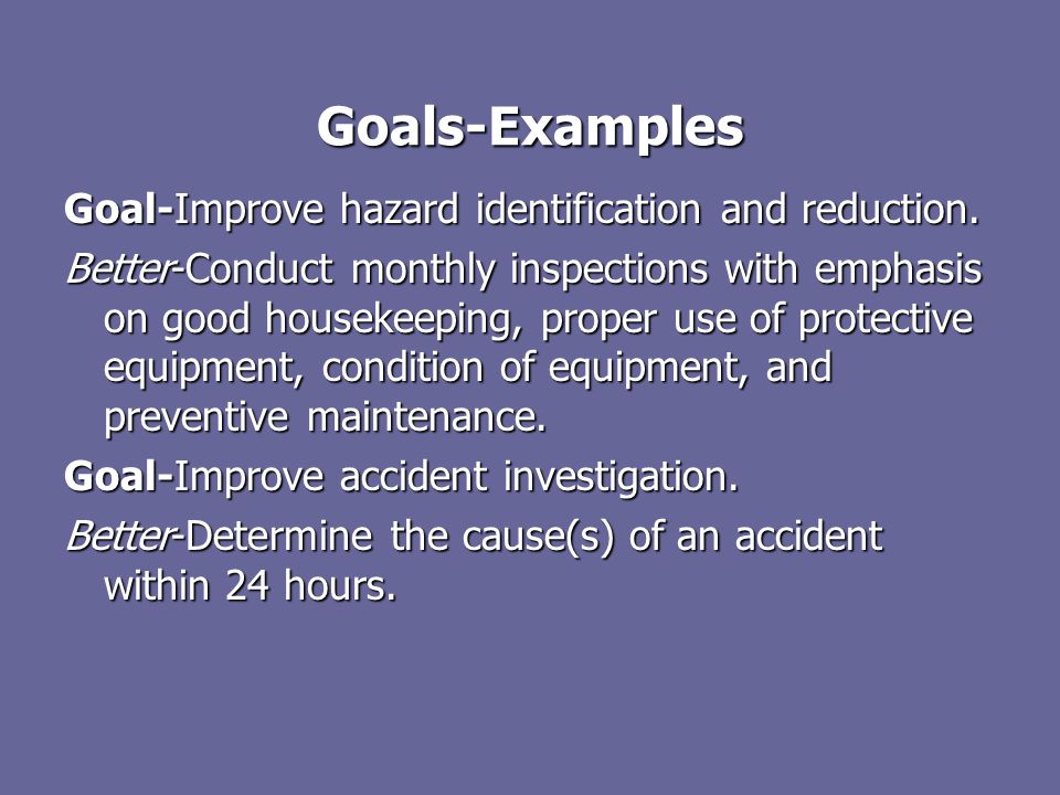 Goals-Examples Goal-Improve hazard identification and reduction.