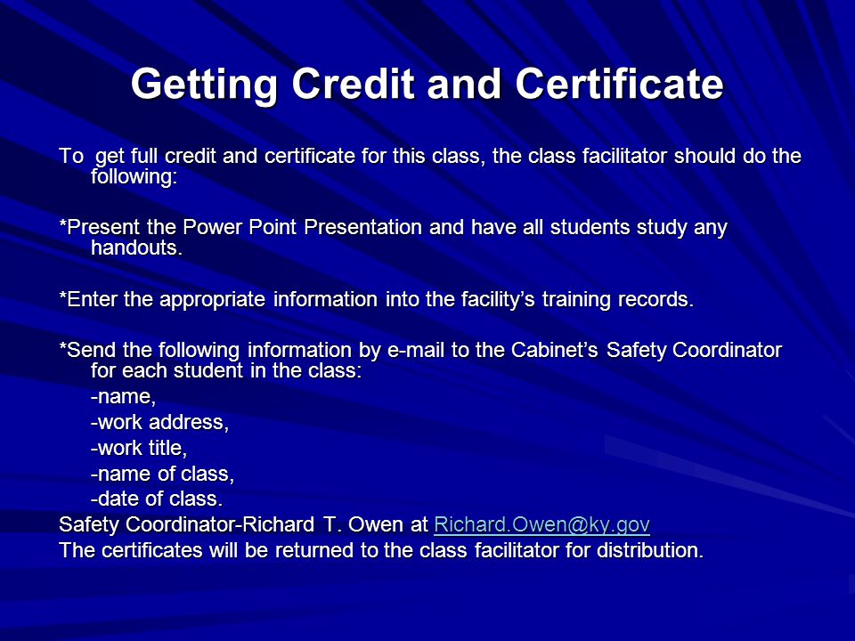 Getting Credit and Certificate To get full credit and certificate for this class, the class facilitator should do the following: *Present the Power Point Presentation and have all students study any handouts.