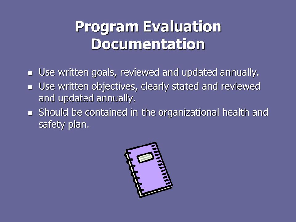 Program Evaluation Documentation Use written goals, reviewed and updated annually.