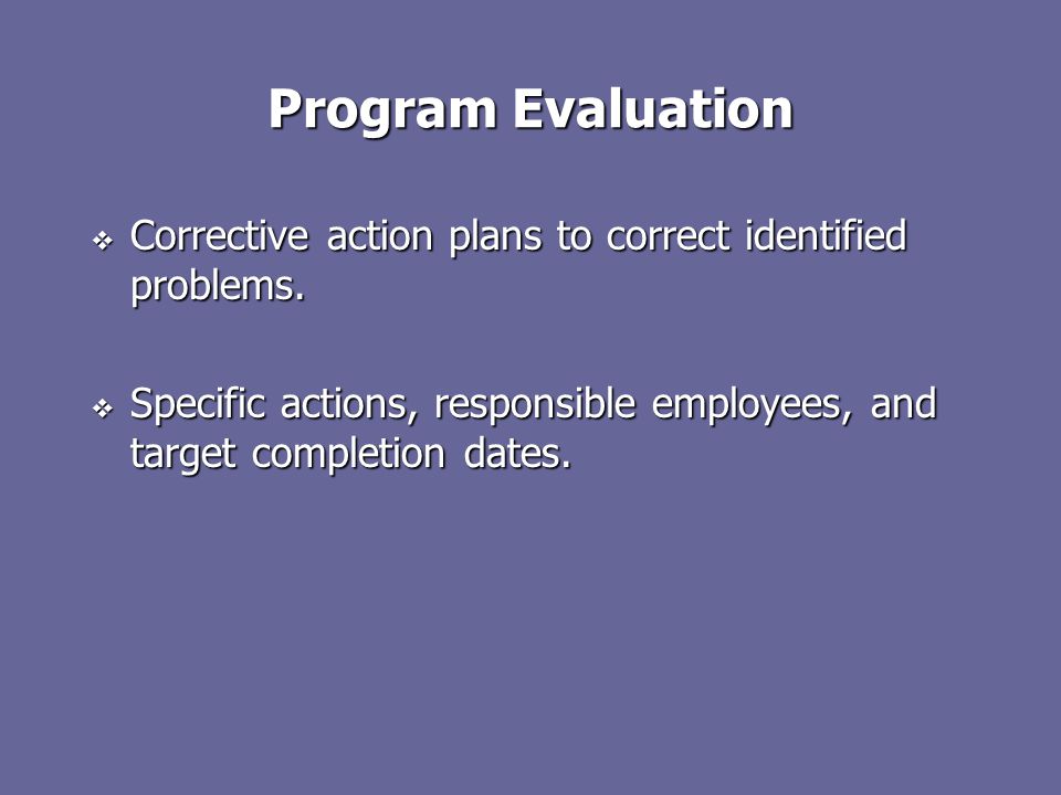 Program Evaluation  Corrective action plans to correct identified problems.
