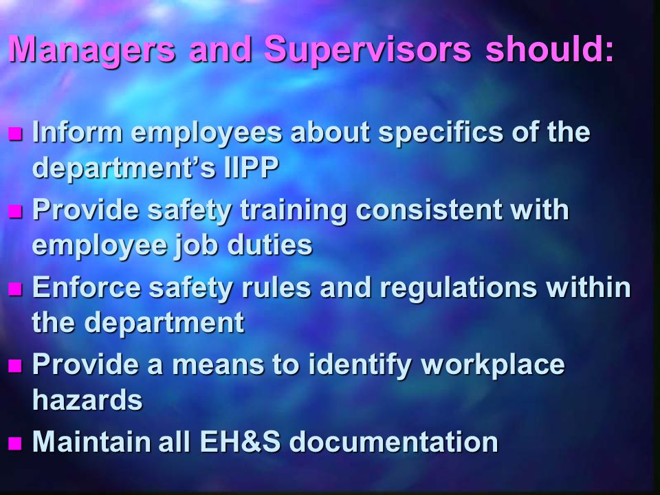 Roles & Responsibilities - Managers and Supervisors Managers and Supervisors are expected to provide Environmental Health and Safety leadership and guidance within their departments Managers and Supervisors are expected to provide Environmental Health and Safety leadership and guidance within their departments