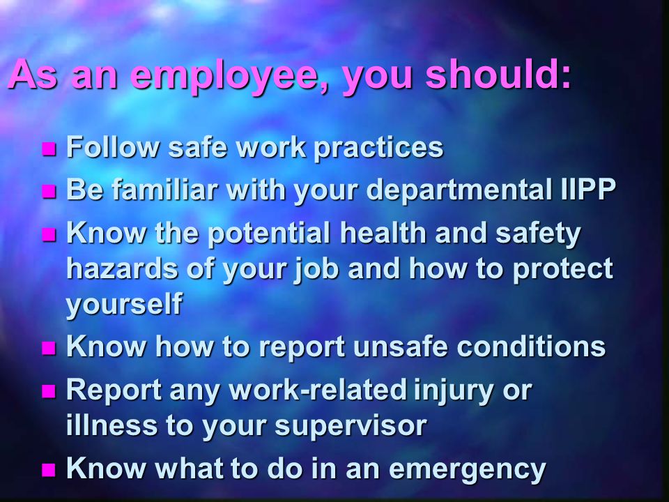 Roles & Responsibilities - All Employees All employees have a responsibility to maintain a safe and healthful work environment All employees have a responsibility to maintain a safe and healthful work environment