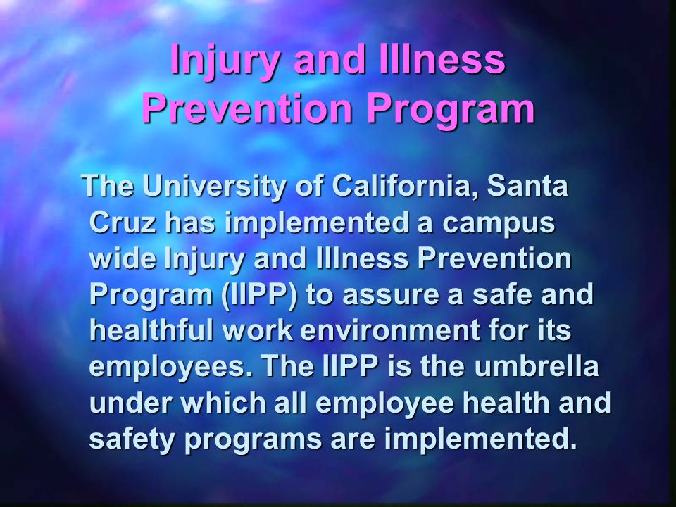 General and Office Safety n Overview of potential workplace hazards - prevention and correction (video) n Injury and Illness Prevention Program (IIPP, AKA I2P2 or I²P² )