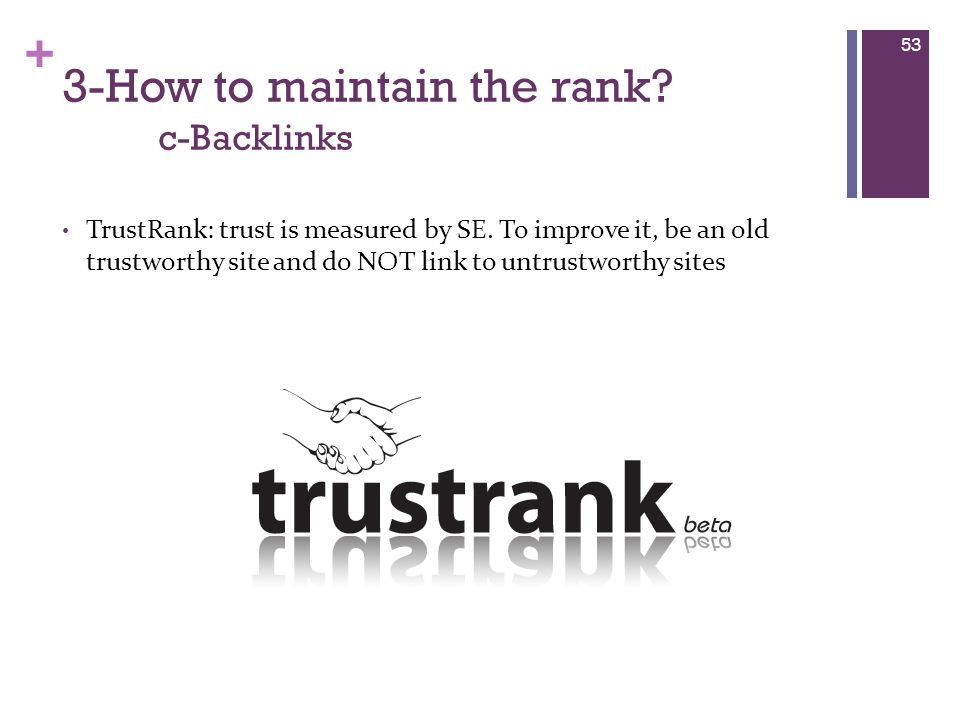 + 3-How to maintain the rank. c-Backlinks TrustRank: trust is measured by SE.