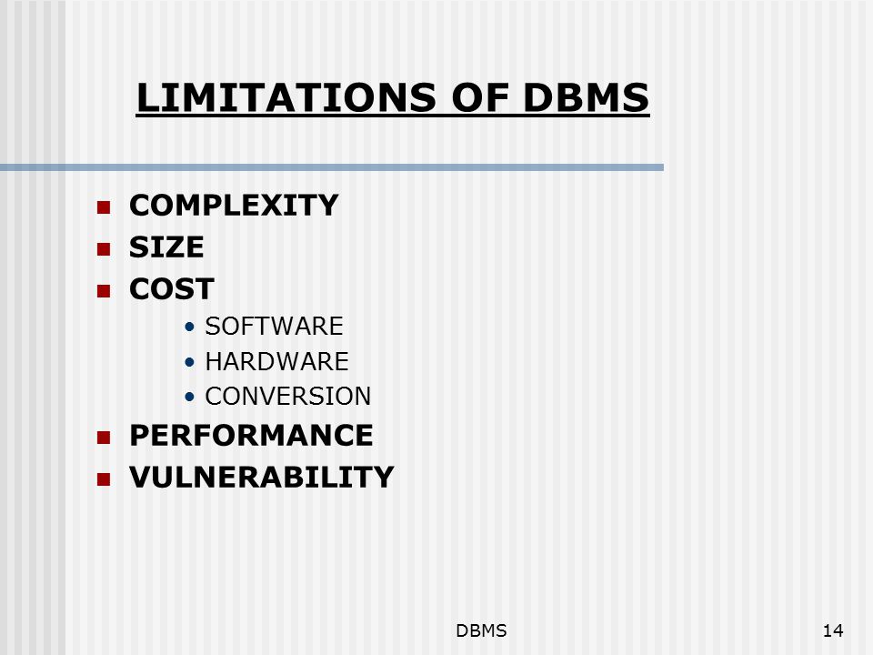 DBMS14 LIMITATIONS OF DBMS COMPLEXITY SIZE COST SOFTWARE HARDWARE CONVERSION PERFORMANCE VULNERABILITY