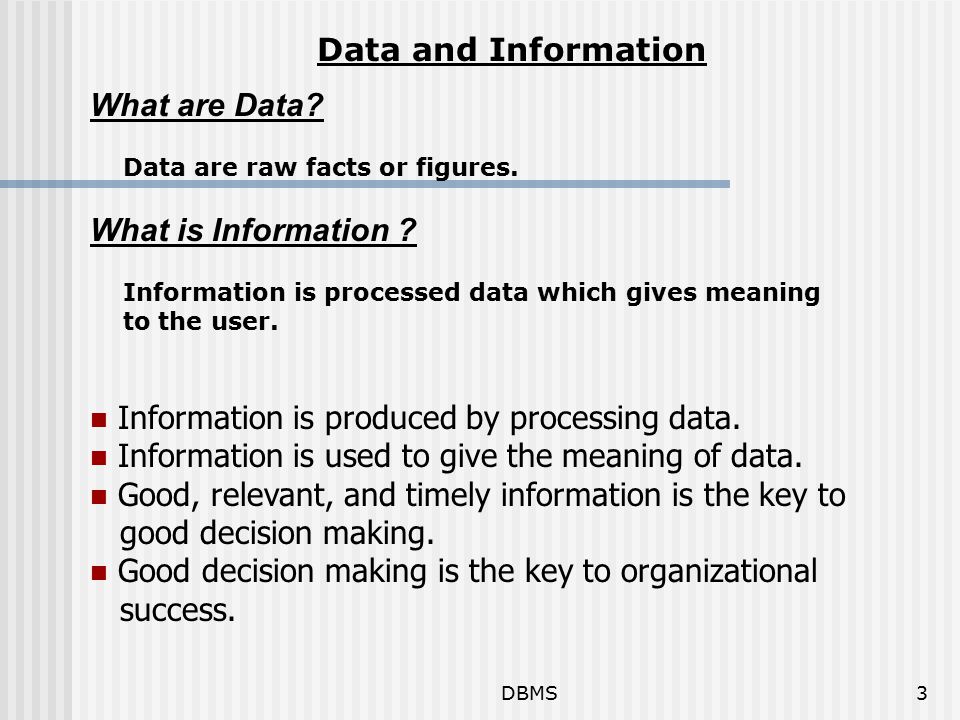 DBMS3 What are Data. Data are raw facts or figures.