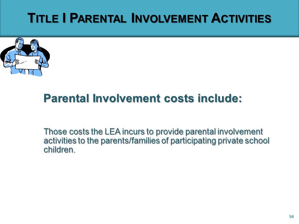 TITLE I PARENTAL INVOLVEMENT ACTIVITIES The LEA must use these funds to provide equitable services to families of participants.The LEA must use these funds to provide equitable services to families of participants.