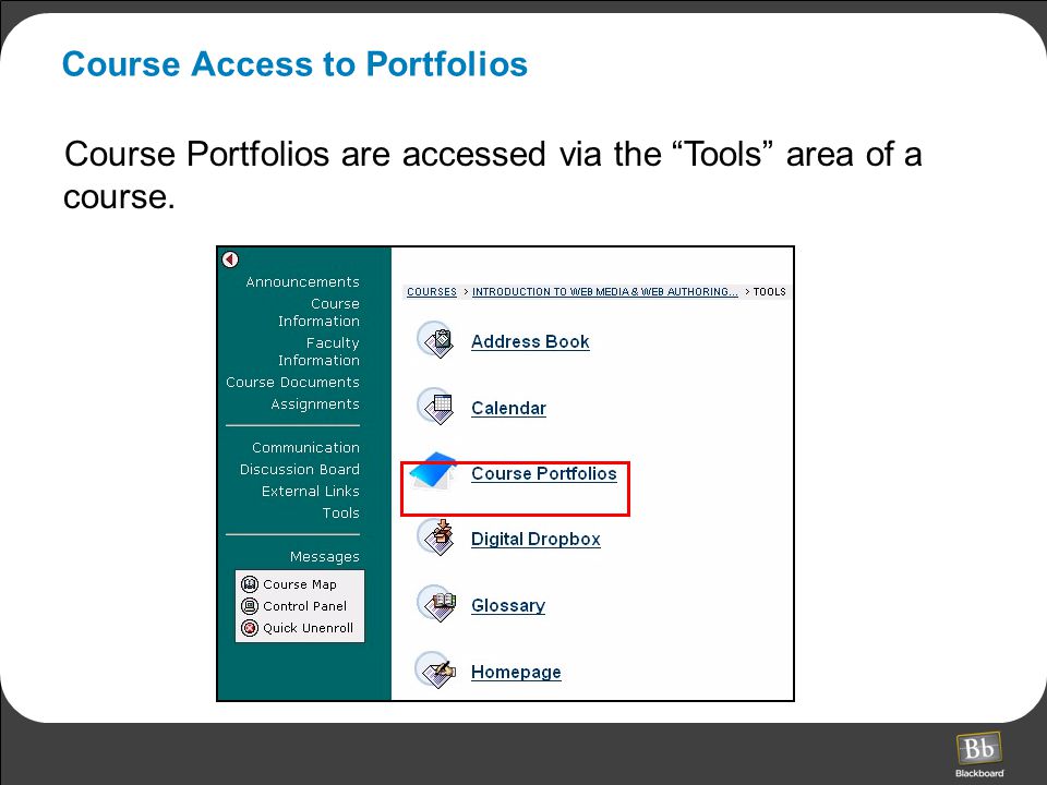 Course Access to Portfolios Course Portfolios are accessed via the Tools area of a course.