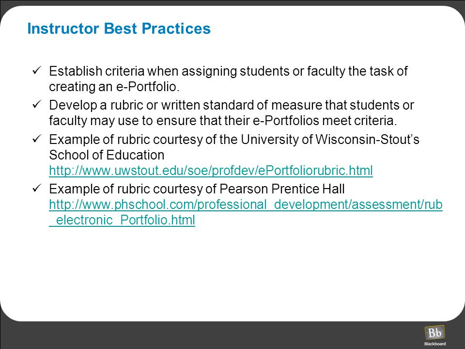 Instructor Best Practices Establish criteria when assigning students or faculty the task of creating an e-Portfolio.