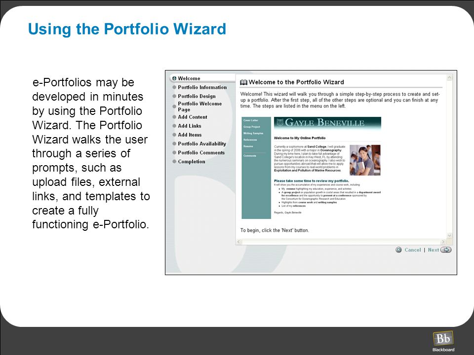 Using the Portfolio Wizard e-Portfolios may be developed in minutes by using the Portfolio Wizard.